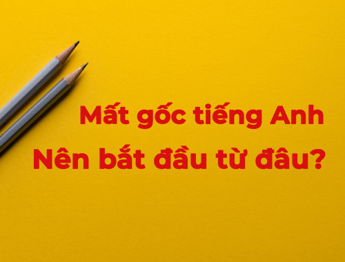 Nên bắt đầu học tiếng Anh từ đâu?